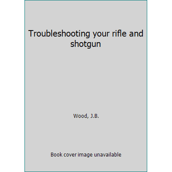 Pre-Owned Troubleshooting your rifle and shotgun (Paperback) 0695811983 9780695811983