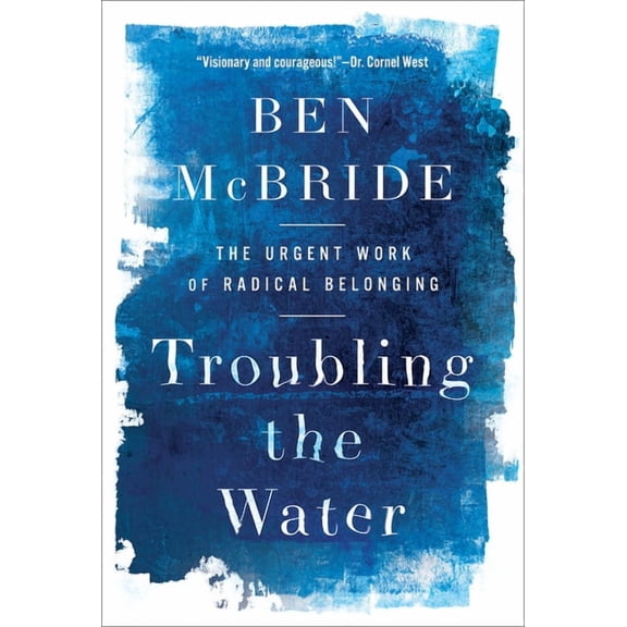 Troubling the Water: The Urgent Work of Radical Belonging, (Hardcover)
