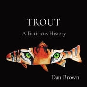 Trout A Fictitious History, Paperback