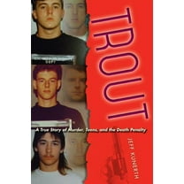 Trout: A True Story of Murder, Teens, and the Death Penalty, (Paperback)