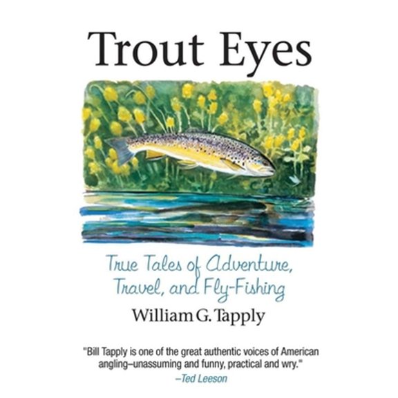 Pre-Owned Trout Eyes: True Tales of Adventure, Travel, and Fly Fishing (Hardcover) 1602390487 9781602390485