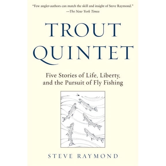 Trout Quintet : Five Stories of Life, Liberty, and the Pursuit of Fly Fishing (Hardcover)