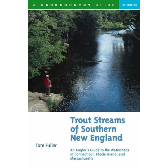 Trout Streams Trout Streams of Southern New England: An Angler's Guide to the Watersheds of Massachusetts, Connecticut, and Rhode Isla, Book 0, (Paperback)