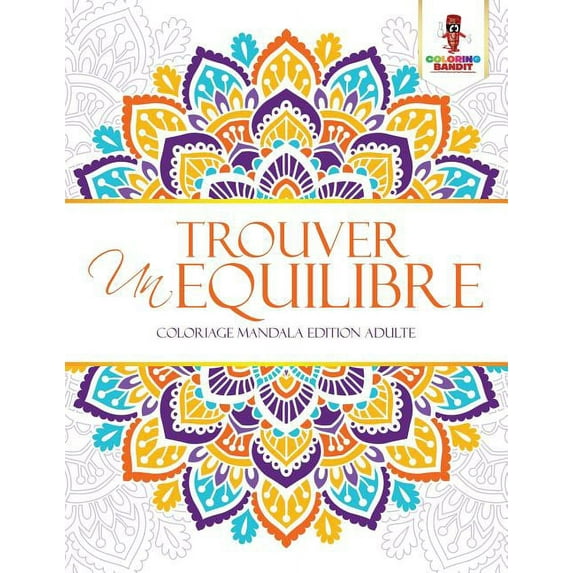 Trouver un Equilibre: Coloriage Mandala Edition Adulte, (Paperback)
