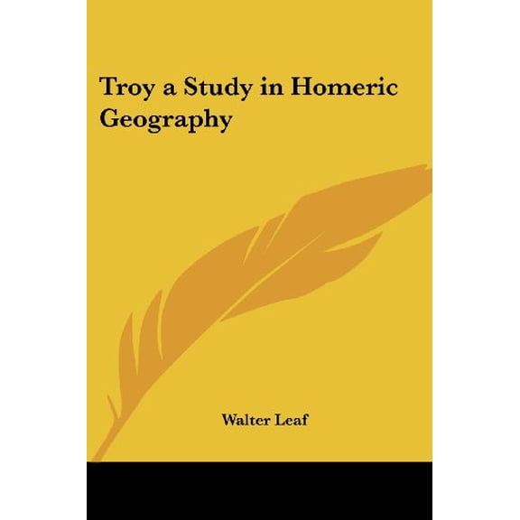 Troy a Study in Homeric Geography