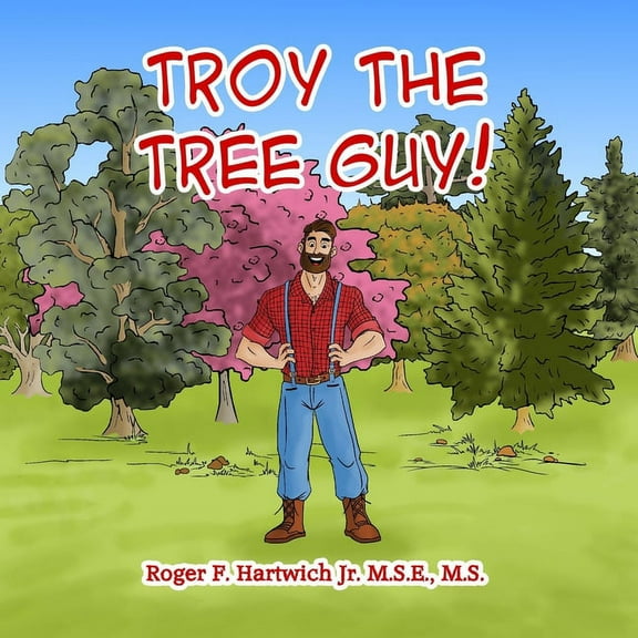 Troy the Tree Guy!: Growth, Selection, Planting, Care, (Paperback)