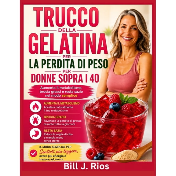 Trucco Della Gelatina Per La Perdita Di Peso Per Donne Sopra I 40: Aumenta il metabolismo, brucia grassi e resta sazio n, (Paperback)
