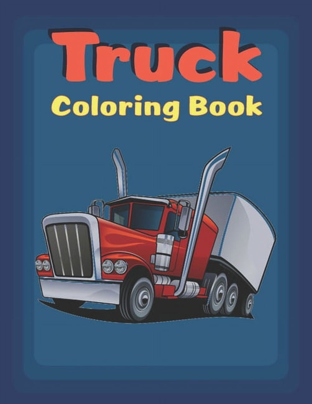 Truck Coloring Book For Kids Ages 4-8: A Fun Coloring Book For Kids Boys &  Girls Ages 4-8 with Dump Trucks, Fire Trucks, Monster Trucks & More(Prescho  (Paperback)