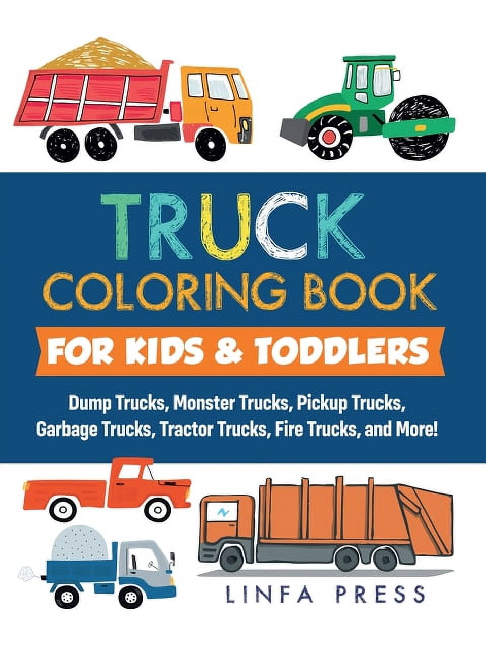 Truck Coloring Book: Dump Trucks, Monster Trucks, Pickup Trucks, Garbage Trucks, Tractor Trucks, Fire Trucks, and More! (Hardcover)