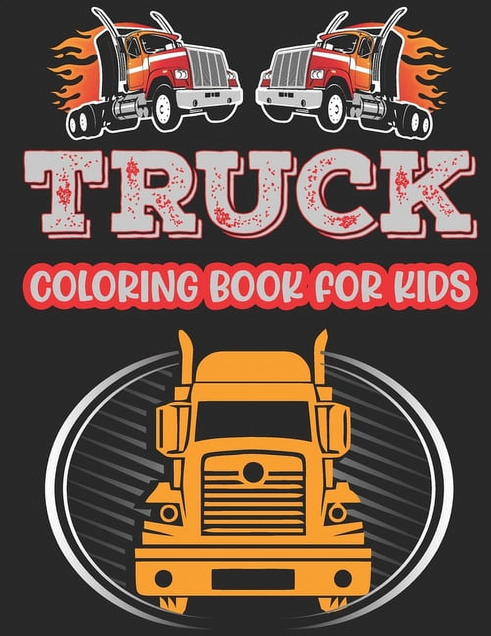 Truck Coloring Book For Kids Ages 4-8: A Fun Coloring Book For Kids Boys &  Girls Ages 4-8 with Dump Trucks, Fire Trucks, Monster Trucks & More(Prescho  (Paperback)