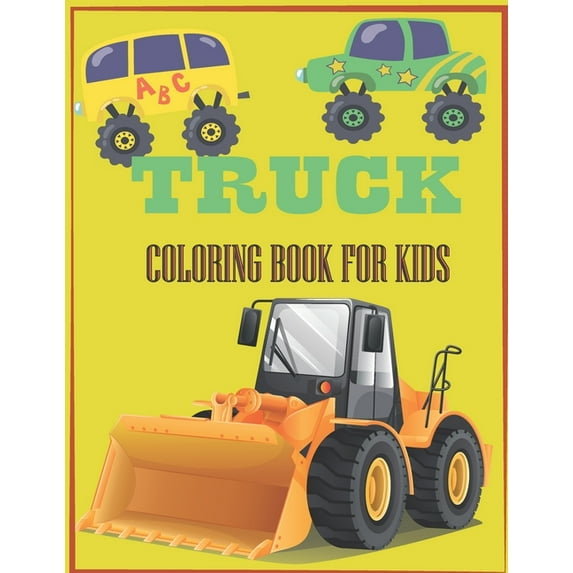 Truck Coloring Book for Kids: A Coloring Book For Kids Who Love Trucks. (Paperback)