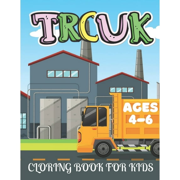 Truck Coloring Book for Kids Ages 4-6: Kids Coloring Book with Monster Trucks, Dump Trucks and More. For Toddlers, Presc, (Paperback)