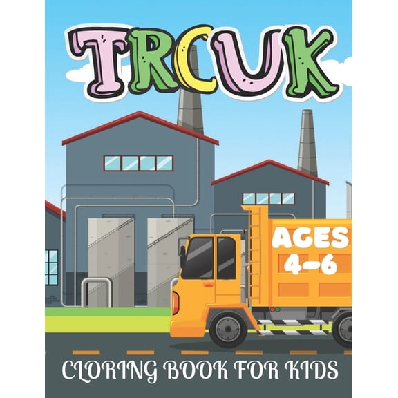 Truck Coloring Book for Kids Ages 4-6: Kids Coloring Book with Monster Trucks, Dump Trucks and More. For Toddlers, Presc, (Paperback)