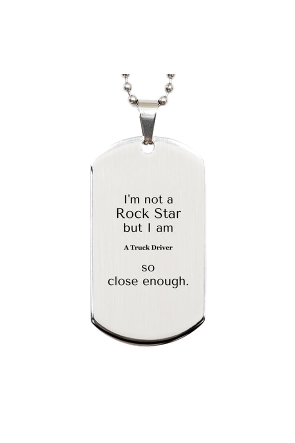 Truck Driver Engraved Silver Dog Tag - Im not a rockstar, but I am Truck Driver, Unique Confidence Gift for Birthday or Christmas, Inspirational Keychain for Veterans Day or Graduation