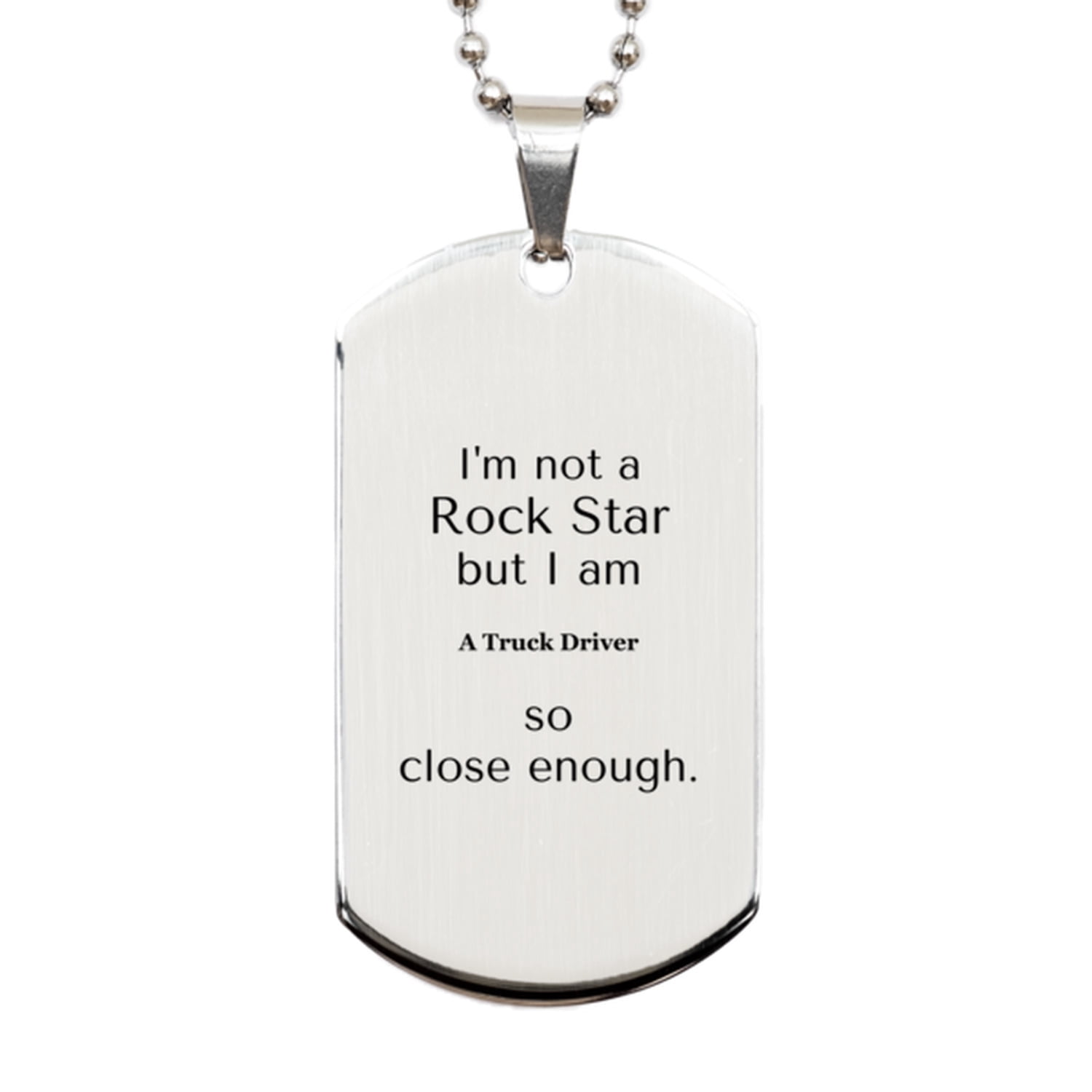Truck Driver Engraved Silver Dog Tag - Im not a rockstar, but I am Truck Driver, Unique Confidence Gift for Birthday or Christmas, Inspirational Keychain for Veterans Day or Graduation