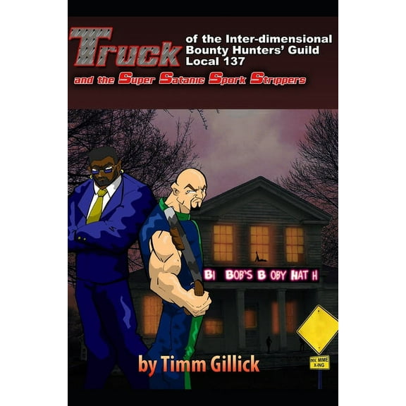 Truck of the Idbhg: Truck of the Inter-Dimensional Bounty Hunters' Guild Local 137 & the Super Satanic Spork Strippers (Series #1) (Paperback)