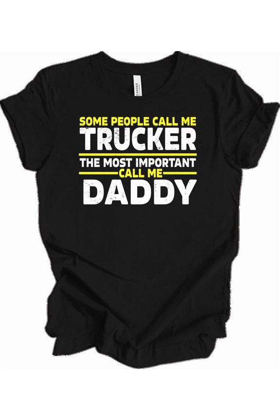 Trucker Dad Tee: The Most Important Call Me Daddy Unisex T-Shirt, up to Size 5XL