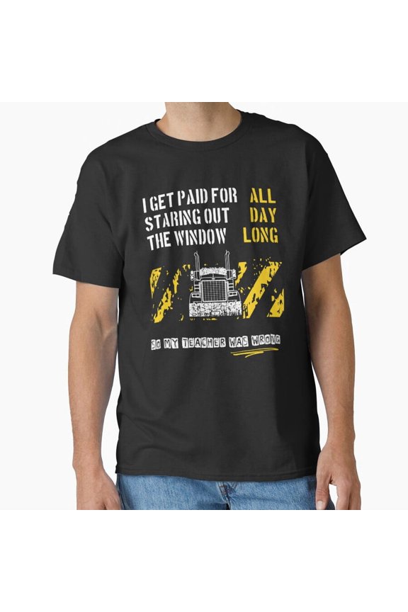 Trucker Get Paid for Staring Out the Window Funny Quote Unisex T-Shirt, up to size 5XL