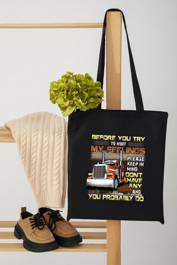 Trucker Quote Before You Hurt My Feelings Funny Sarcastic Gift Unisex Tote Bag