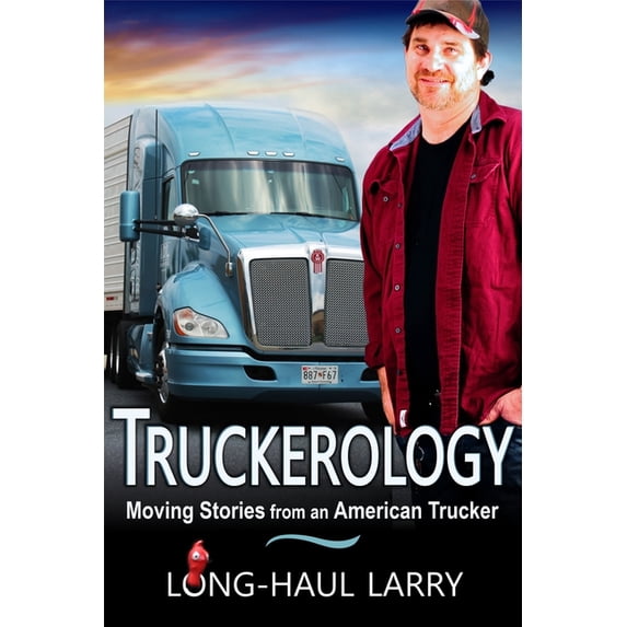 Truckerology: Moving Stories From An American Trucker, (Paperback)