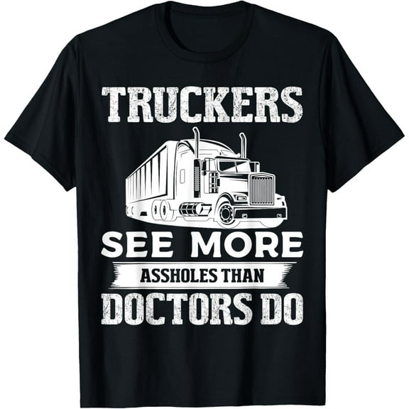 Truckers See More Funny Truck Driver Gifts for Trucking Dads T-Shirt