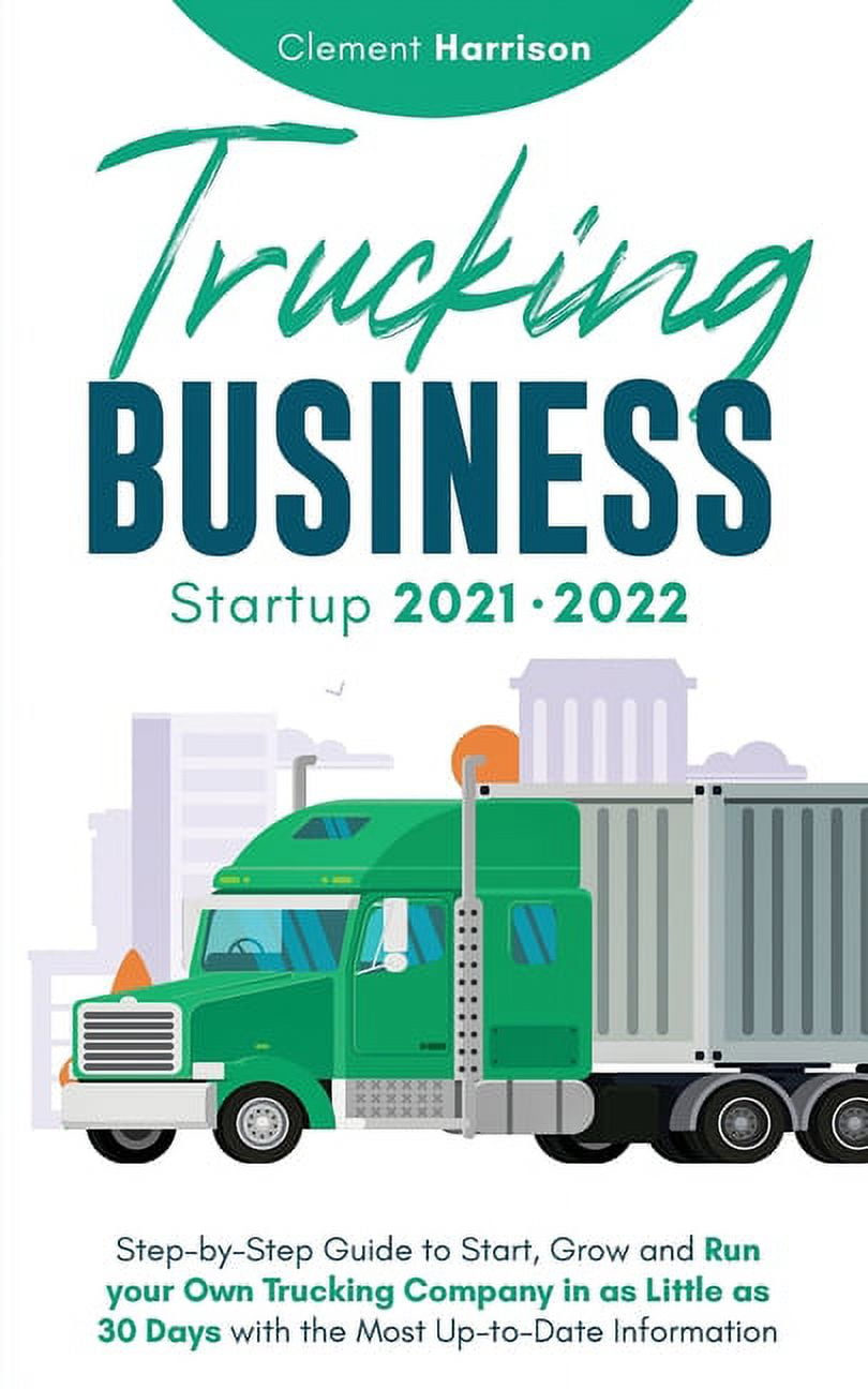 Trucking Business Startup 2021-2022: Step-by-Step Guide to Start