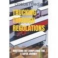 thumbnail image 1 of Trucking Through Regulations: Mastering Dot Compliance for a Safer Journey (Paperback), 1 of 1