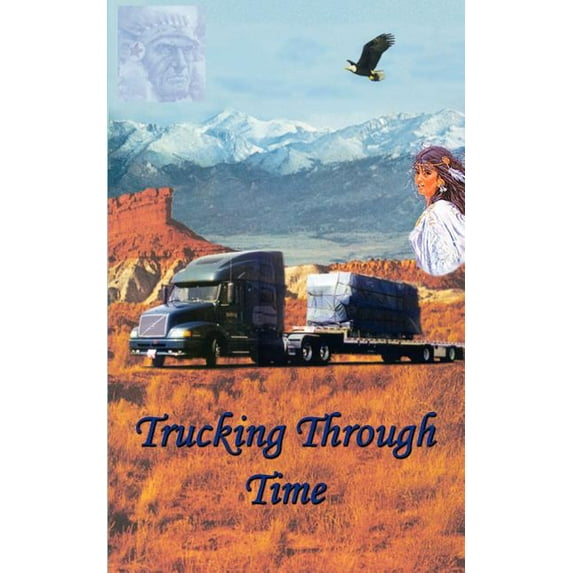 Trucking Through Time (Paperback) by Dr. Charles E Harris