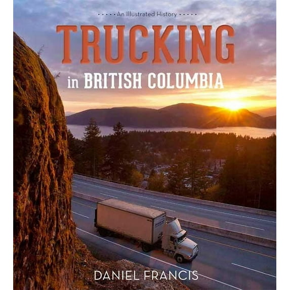 Trucking in British Columbia: An Illustrated History (Hardcover)