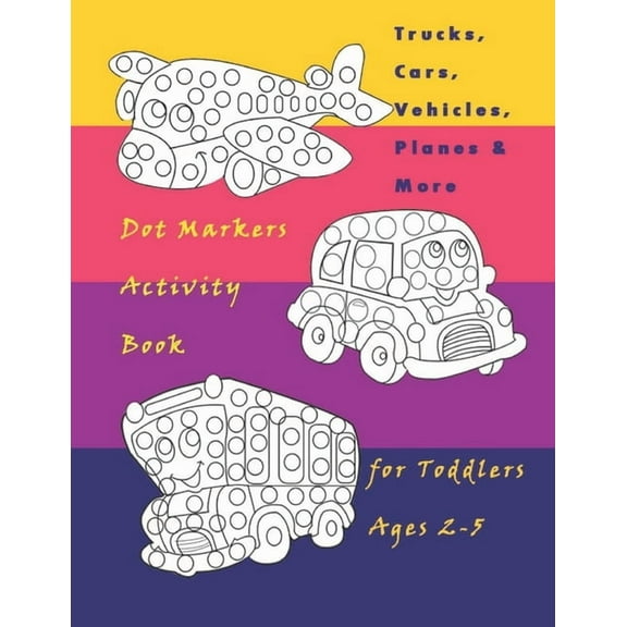 Trucks, Cars, Vehicles, Planes & More Dot Markers Activity Book for Toddlers Ages 2-5: Easy Guided BIG DOTS - Do a d, (Paperback)