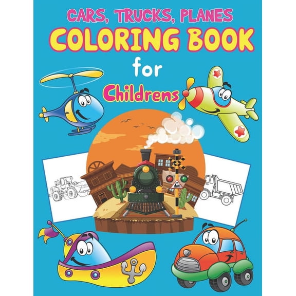 Trucks, Planes and Cars Coloring Book for Children's: Great Set for Trucks, Planes, Cars, Bikes, and Other Vehicles Coloring Pages for Children, Boys or Girls, Activity Books for Preschooler & Kids Ag