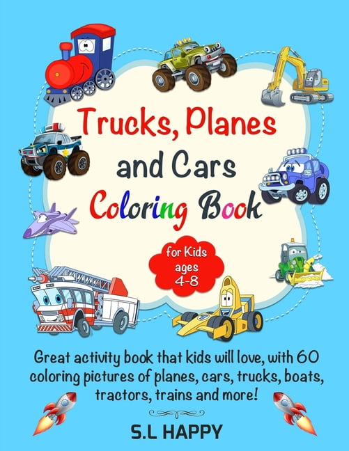 Trucks Planes And Cars Coloring Book For Kids ages 4-8: Great activity book that kids will love, with 60 coloring pictur, (Paperback)