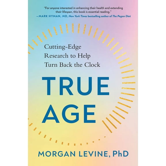 True Age: Cutting-Edge Research to Help Turn Back the Clock, (Paperback)