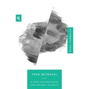 True Betrayal 9 Steps for Processing Your Spouse's Infidelity, Paperback