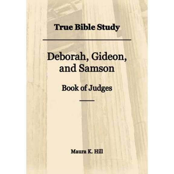 True Bible Study - Deborah, Gideon, and Samson Book of Judges (Paperback)