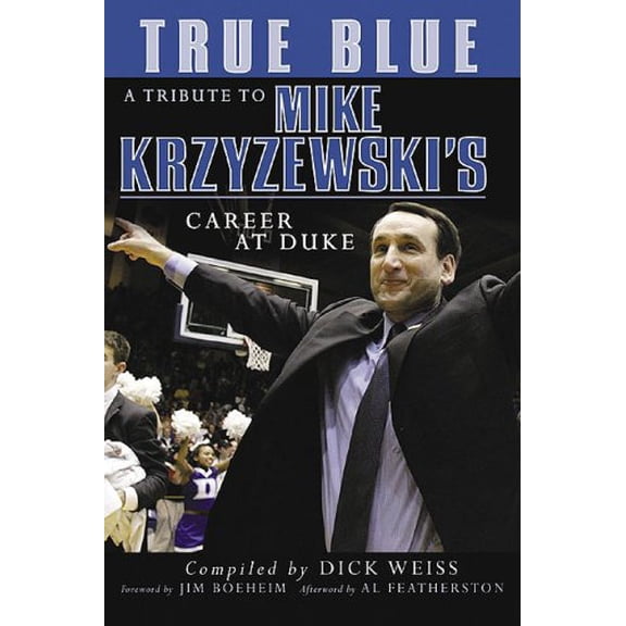 Pre-Owned True Blue : A Tribute to Mike Krzyzewski's Career at Duke (Hardcover) 1596701056 9781596701052
