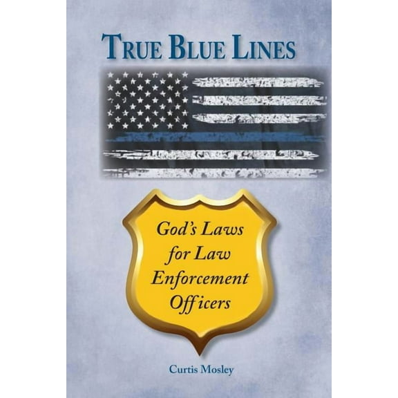 True Blue Lines: God's Laws for Law Enforcement Officers (Paperback)