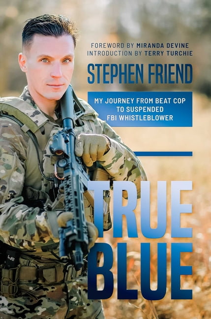 True Blue : My Journey from Beat Cop to Suspended FBI Whistleblower (Hardcover)