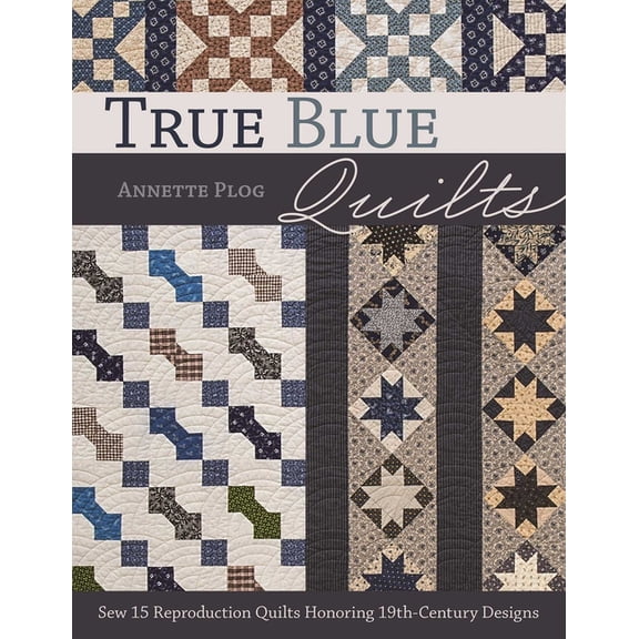 True Blue Quilts - Print-On-Demand Edition: Sew 15 Reproduction Quilts Honoring 19th-Century Designs, (Paperback)