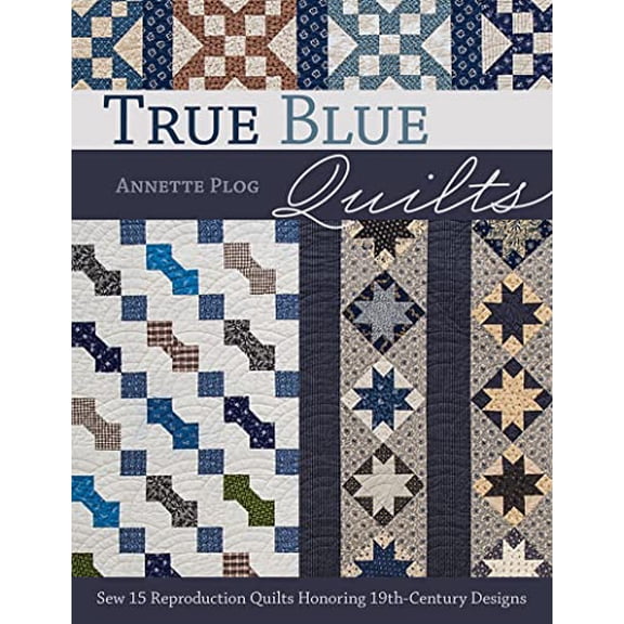 Pre-Owned True Blue Quilts: Sew 15 Reproduction Quilts Honoring 19th-Century Designs (Paperback) 1617453404 9781617453403