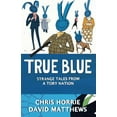 thumbnail image 1 of True Blue: Strange Tales from a Tory Nation, (Paperback), 1 of 1
