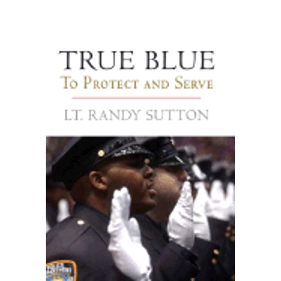 True Blue : To Protect and Serve