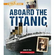 True Books American History Hardcover Aboard the Titanic a True Book The Titanic, Paperback