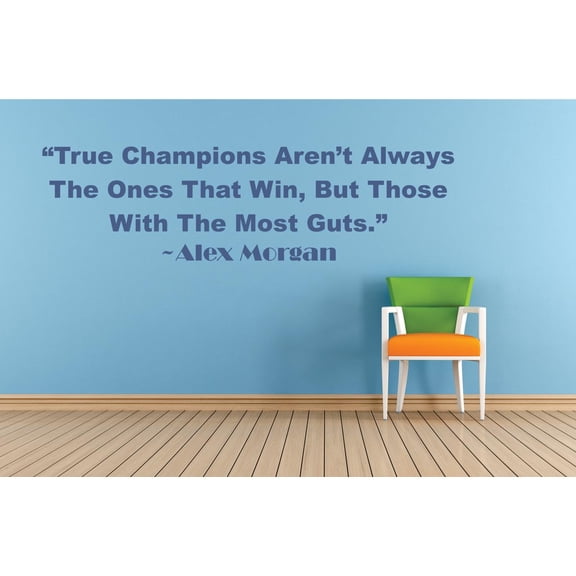 True Champions Arent Always The Ones That Win But Those With The Most Guts – Alex Morgan Life Motivation Quote Custom Wall Decal Vinyl Sticker 12 Inches X 18 Inches
