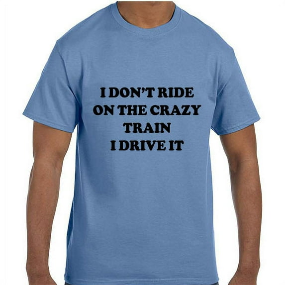 True City Life Funny Humor I Don't Ride the Crazy Train I Drive the Crazy Train T-Shirt