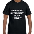 thumbnail image 1 of True City Life Funny Humor I Don't Ride the Crazy Train I Drive the Crazy Train T-Shirt, 1 of 1