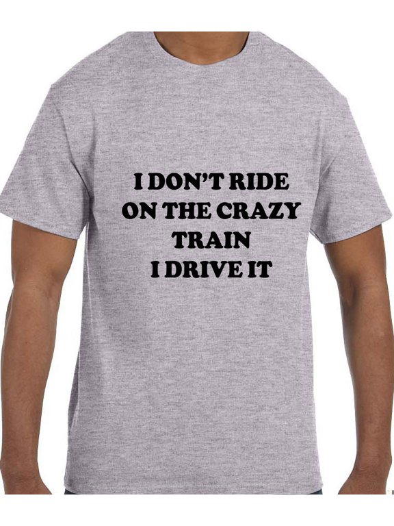 Funny Humor I Don't Ride the Crazy Train I Drive the Crazy Train T-Shirt