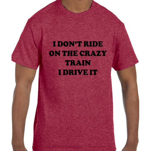 True City Life Funny Humor I Don't Ride the Crazy Train I Drive the Crazy Train T-Shirt