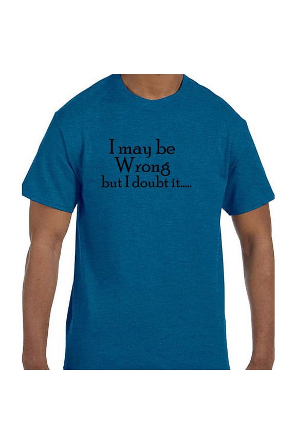 Funny Humor I May Be Wrong But I Doubt It T-Shirt
