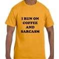 thumbnail image 1 of True City Life Funny Humor I Run on Coffee and Sarcasm T-Shirt, 1 of 1